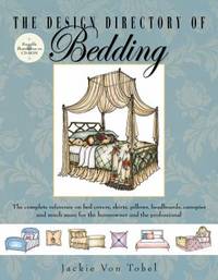 The Design Directory of Bedding : The Complete Reference on Bed Covers, Skirts, Headboards,...