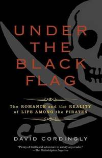 image of Under the Black Flag: The Romance and the Reality of Life Among the Pirates