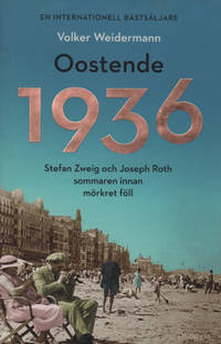 OOSTENDE 1936. Stefan Zweig och Joseph Roth sommaren innan mörkret föll.