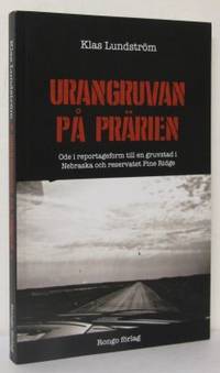 Urangruvan på prärien. Ode i reportageform till…