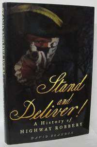 Stand and Deliver! A History of Highway Robbery.