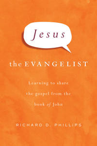 Jesus the Evangelist : Learning to Share the Gospel from the Book of John