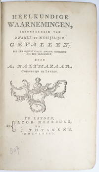Heelkundige waarnemingen, inzonderheid van zwaare en moeijelijke gevallen. by Alexander Balthazaar - 1779 - from Black Dog Rare Books (SKU: 137)