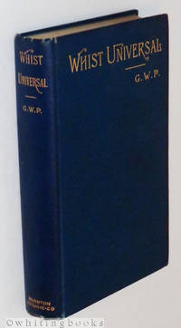 Whist Universal: An Analysis of the Game as Improved by the Introduction of American Leads and Adapted to All… by G.W.P - First Edition - 1887 - from Whiting Books, IOBA (SKU: 06378)