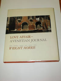 Love Affair: A Venetian Journal by Wright Morris - First Edition, First Printing - 1972 - from Uncommon Works, IOBA, ABAA, ILAB (SKU: GEO-3)