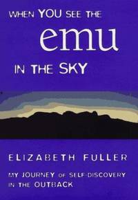 When You See the Emu in the Sky : My Journey of Self Discovery in the Outback