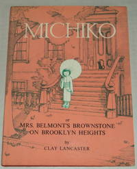 MICHIKO or MRS. BELMONT'S BROWNSTONE ON BROOKLYN HEIGHTS. by Clay Lancaster - First edition - (1965). - from Blue Mountain Books & Manuscripts, Ltd. (SKU: 37344)