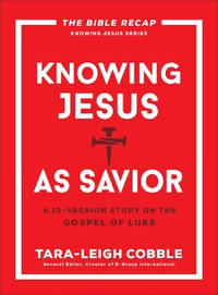 Knowing Jesus as Savior: A 10-Session Study on the Gospel of Luke