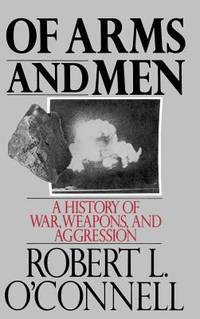 Of Arms and Men : A History of War, Weapons, and Aggression de Robert L. O'Connell - 1989