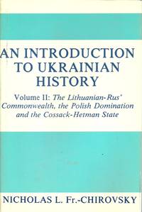 An Introduction To Ukrainian History; Volume II:  The Lithuanian-Rus' Commonwealth, the Polish...