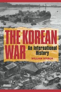The Korean War: An International History: 68 (Princeton Studies in International History and...