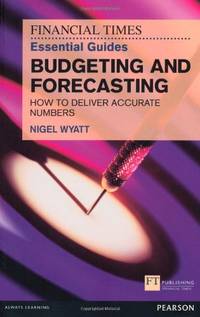 Financial Times Essential Guide to Budgeting and Forecasting, The: How to Deliver Accurate...
