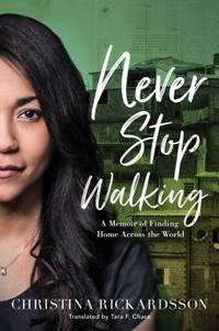 Never Stop Walking : A Memoir of Finding Home Across the World