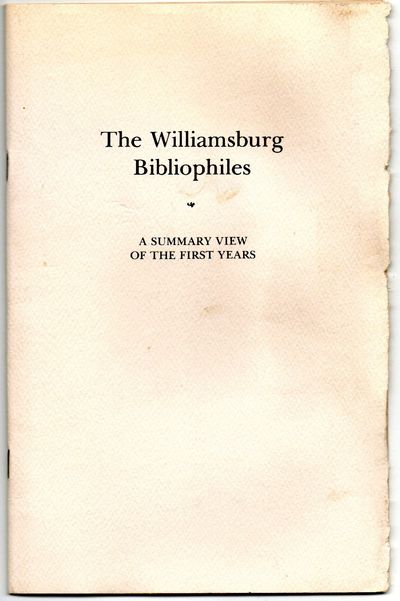 [BOOKS ON BOOKS] THE WILLIAMSBURG BIBLIOPHILES. A SUMMARY OF THE FIRST YEARS. THE FIRST DECADE, 1980-1990