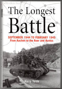 The Longest Battle: September 1944-February 1945: From Aachen to the Roer and Across