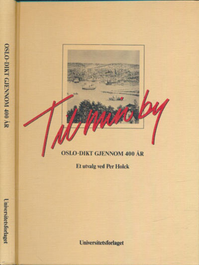 TIL MIN BY.  Oslo-dikt gjennom 400 år. Et utvalg…