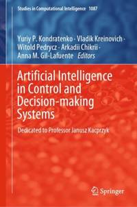 Artificial Intelligence in Control and Decision-making Systems : Dedicated to Professor Janusz...