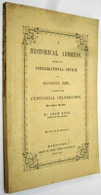 HISTORICAL ADDRESS BEFORE THE CONGREGATIONAL CHURCH IN SALISBURY, CONN. At Their First Centennial Celebration,… by Adam Reid - Paperback - 1845 - from Nick Bikoff, Bookseller (SKU: 12386)