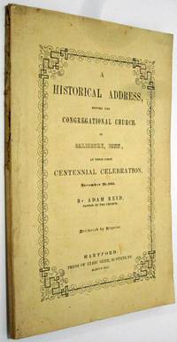 HISTORICAL ADDRESS BEFORE THE CONGREGATIONAL CHURCH IN SALISBURY, CONN. At  Their First Centennial Celebration, November 20, 1844