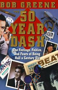The 50 Year Dash : The Feelings, Foibles and Fears of Being a Half Century Old