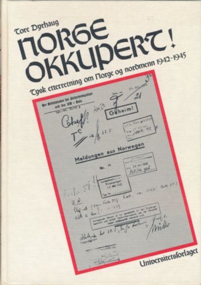 Norge okkupert!. Tysk etterretning om Norge og…