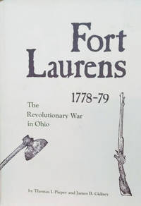 Fort Laurens, 1778-1779:  The Revolutionary War in Ohio by Pieper, Thomas I. ; Gidney, James B - 1976