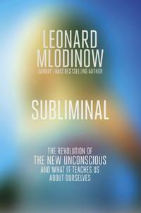 Subliminal: The New Unconscious and What it Teaches Us