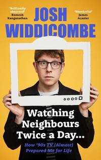 Watching Neighbours Twice a Day...: How &acirc;90s TV (Almost) Prepared Me For Life