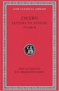 Cicero: Letters to Atticus, III, 166-281 (Loeb Classical Library 97)