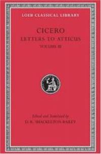 Cicero: Letters to Atticus, III, 166-281 (Loeb Classical Library 97) by Cicero - 1999-02-04