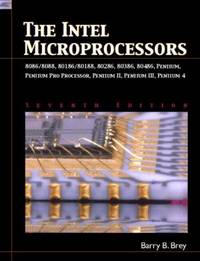 The INTEL Microprocessors 8086/8088, 80186/80188, 80286, 80386, 80486, Pentium, Prentium Pro...