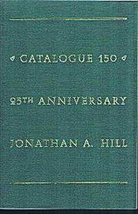 Catalogue 150, 25th Anniversary, Jonathan A. Hill, Bookseller