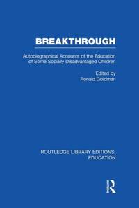 Breakthrough (RLE Edu M): Autobiographical Accounts of the Education of Some Socially...