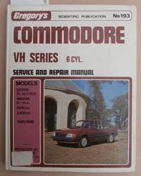 image of Commodore VH Series 6 Cyl. Service and Repair Manual - Gregory's Scientific Publications No.193 - Models Sedan : SL-SLX-SLE, Wagon : SL-SLX 2850cc 3300cc 1981/1982