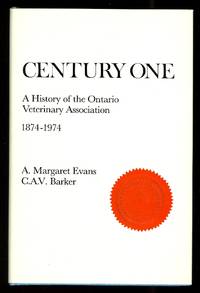 CENTURY ONE:  A HISTORY OF THE ONTARIO VETERINARY ASSOCIATION, 1874-1974. by Evans, A. Margaret and Barker, C.A.V - 1976