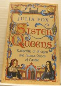 Sister queens. Katherine of Aragon and Juana,…