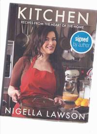 KITCHEN: Recipes from the Heart of the Home ---by Nigella Lawson -a Signed Copy ( Cookbook / Cook Book / Recipes / Cooking ) by Lawson, Nigella (signed) - 2010