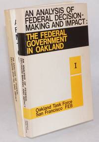 An Analysis of Federal Decision-Making and Impact: The Federal Government in Oakland. l, II [two-volume set]