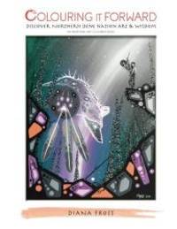 Colouring It Forward - Discover Northern Dene Nation Art & Wisdom: An Aboriginal Art...