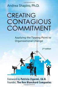 Creating Contagious Commitment: Applying the Tipping Point to Organizational Change, 2nd Edition