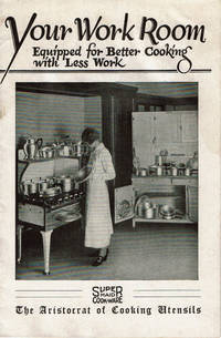 YOUR WORK ROOM Equipped for Better Cooking with Less Work. (Cover title).