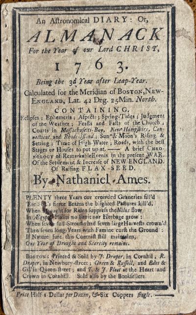 An Astronomical Diary: Or, Almanack For the Year of our Lord Jesus Christ, 1763. Being Bissextile or Leap Year. Calculated for the Meridian of Boston, New England, Lat. 42 Deg. 25 Min. North