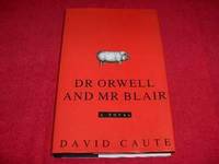 Dr. Orwell and Mr. Blair : A Novel by Caute, David - 1994