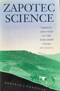 Zapotec Science. Farming and Food in the Northern Sierra of Oaxaca