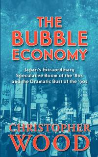The Bubble Economy: Japan's Extraordinary Speculative Boom of the '80s and the Dramatic Bust of...