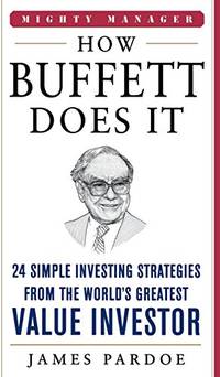 How Buffett Does It: 24 Simple Investing Strategies from the World's Greatest Value Investor...