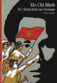 Decouverte Gallimard: Ho Chi Minh De L'indochine Au Vietnam