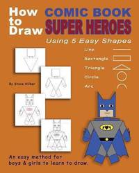 How to Draw Comic Book Superheroes Using 5 Easy Shapes