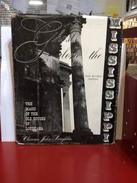 Ghosts along the Mississippi: An Essay in the Poetic Interpretation of Louisiana&#039;s Plantation Archi by Clarence John Laughlin - 1961