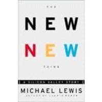 The New New Thing: A Silicon Valley Story by Michael Lewis - 2000-04-05